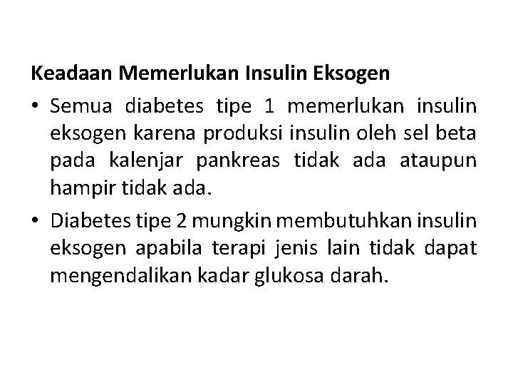 Keadaan Memerlukan Insulin Eksogen • Semua diabetes tipe 1 memerlukan insulin eksogen karena produksi