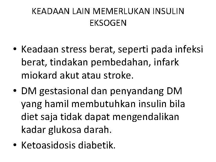 KEADAAN LAIN MEMERLUKAN INSULIN EKSOGEN • Keadaan stress berat, seperti pada infeksi berat, tindakan