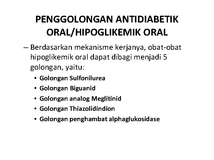 PENGGOLONGAN ANTIDIABETIK ORAL/HIPOGLIKEMIK ORAL – Berdasarkan mekanisme kerjanya, obat-obat hipoglikemik oral dapat dibagi menjadi