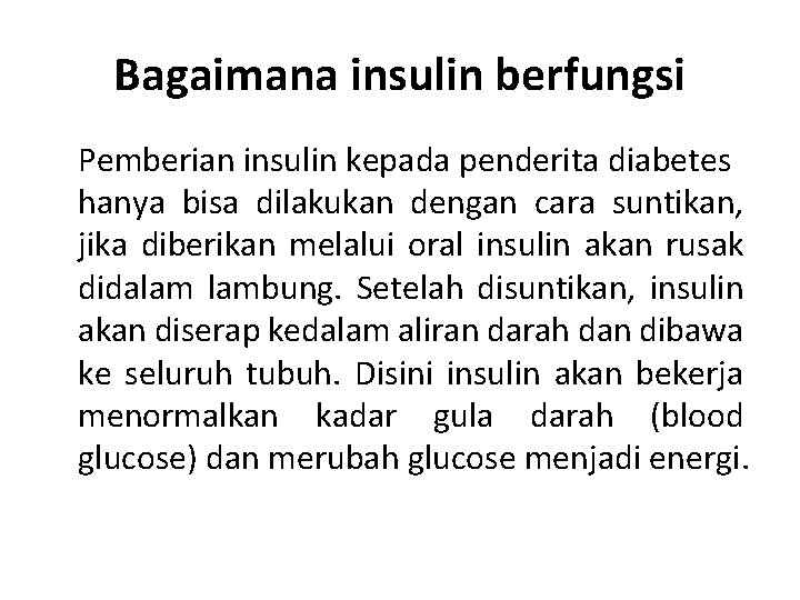 Bagaimana insulin berfungsi Pemberian insulin kepada penderita diabetes hanya bisa dilakukan dengan cara suntikan,