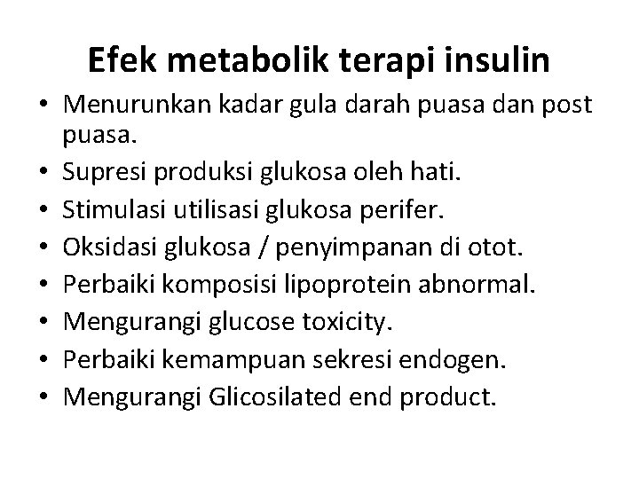 Efek metabolik terapi insulin • Menurunkan kadar gula darah puasa dan post puasa. •