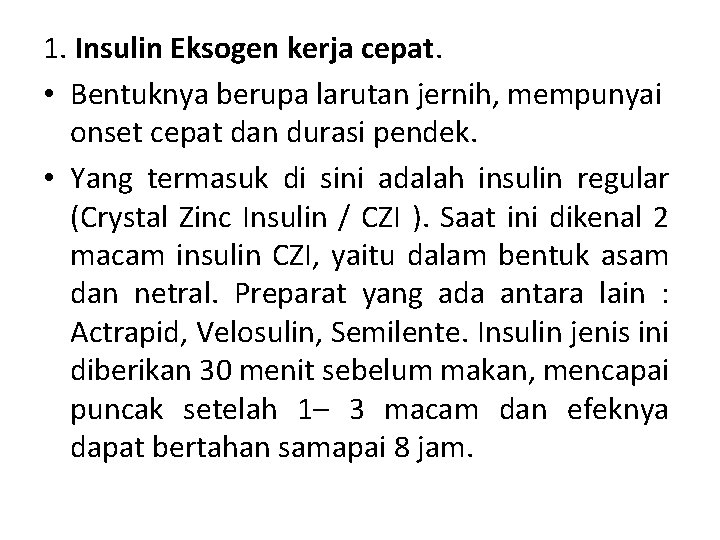 1. Insulin Eksogen kerja cepat. • Bentuknya berupa larutan jernih, mempunyai onset cepat dan