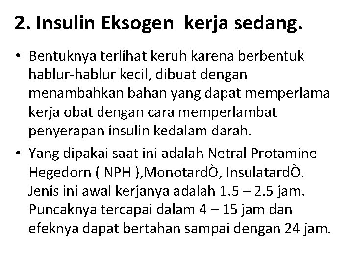 2. Insulin Eksogen kerja sedang. • Bentuknya terlihat keruh karena berbentuk hablur-hablur kecil, dibuat