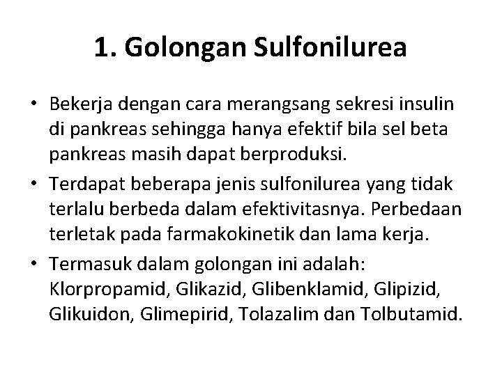 1. Golongan Sulfonilurea • Bekerja dengan cara merangsang sekresi insulin di pankreas sehingga hanya