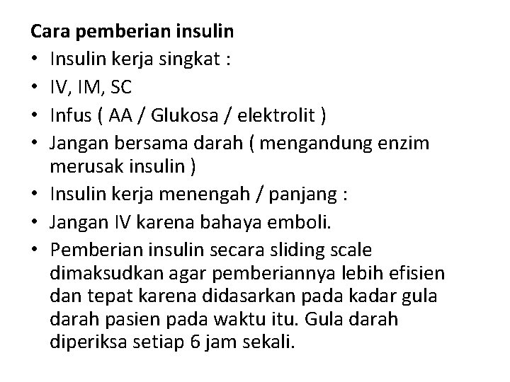 Cara pemberian insulin • Insulin kerja singkat : • IV, IM, SC • Infus