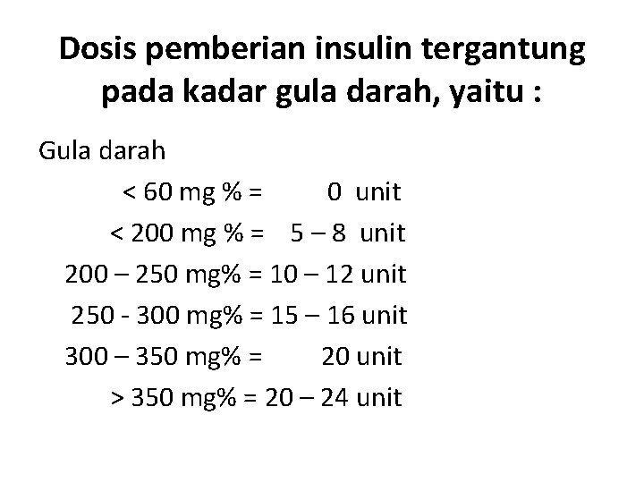 Dosis pemberian insulin tergantung pada kadar gula darah, yaitu : Gula darah < 60