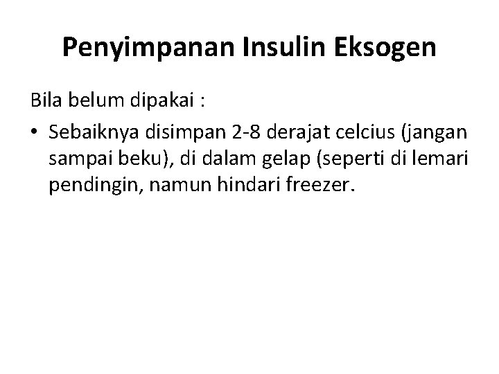 Penyimpanan Insulin Eksogen Bila belum dipakai : • Sebaiknya disimpan 2 -8 derajat celcius