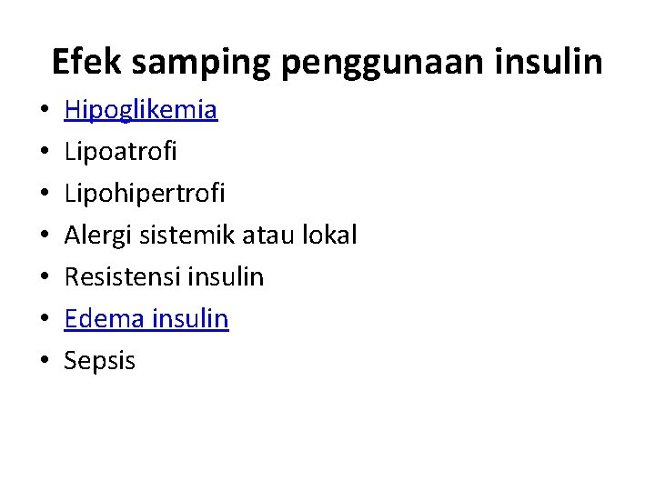 Efek samping penggunaan insulin • • Hipoglikemia Lipoatrofi Lipohipertrofi Alergi sistemik atau lokal Resistensi