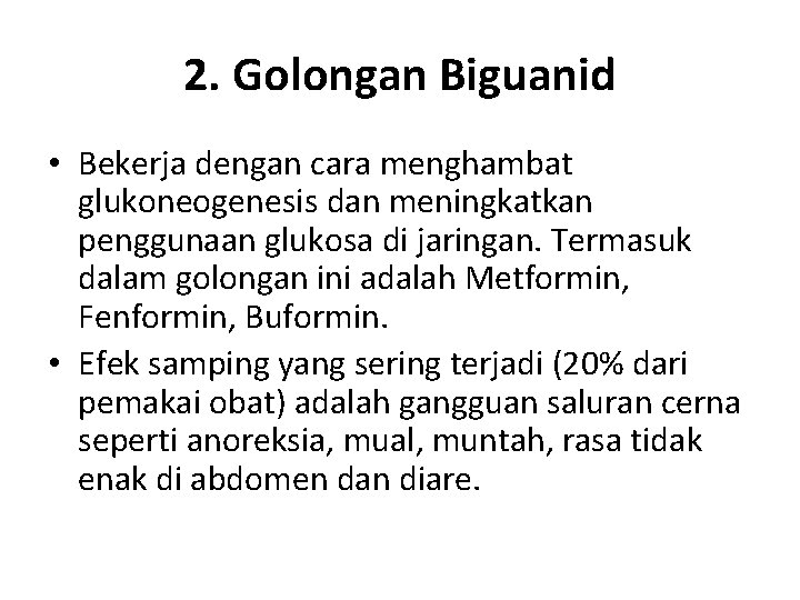 2. Golongan Biguanid • Bekerja dengan cara menghambat glukoneogenesis dan meningkatkan penggunaan glukosa di