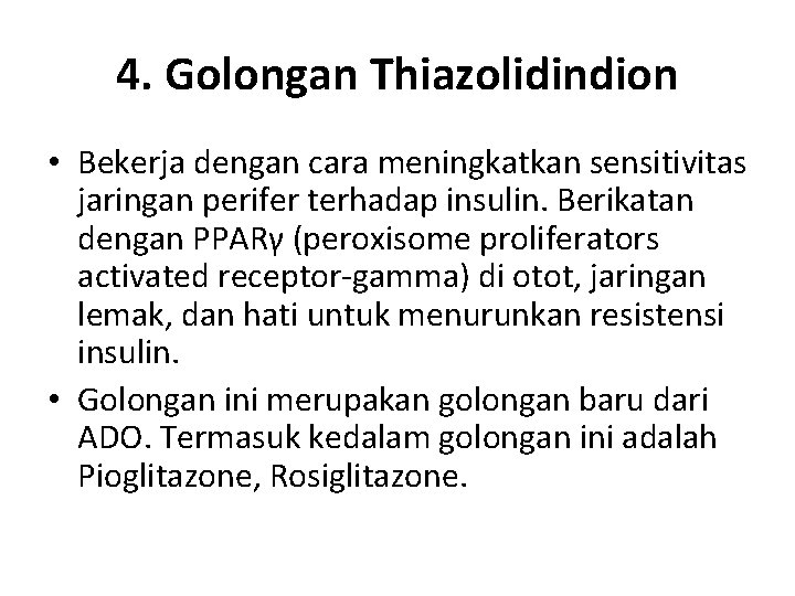 4. Golongan Thiazolidindion • Bekerja dengan cara meningkatkan sensitivitas jaringan perifer terhadap insulin. Berikatan