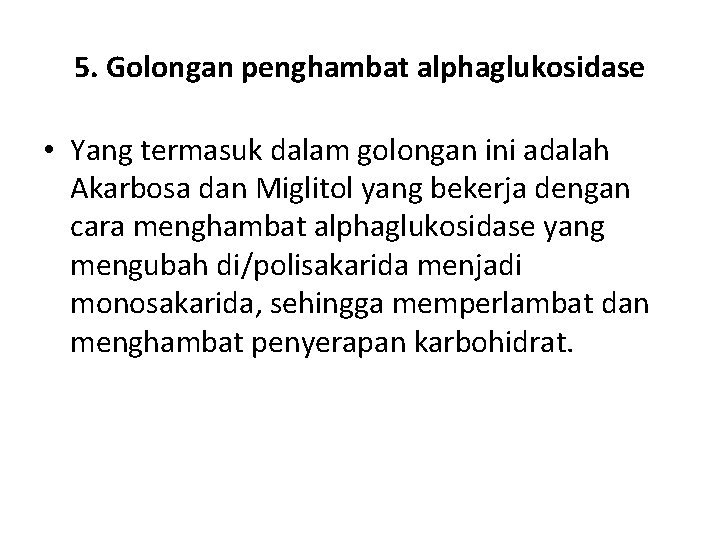 5. Golongan penghambat alphaglukosidase • Yang termasuk dalam golongan ini adalah Akarbosa dan Miglitol