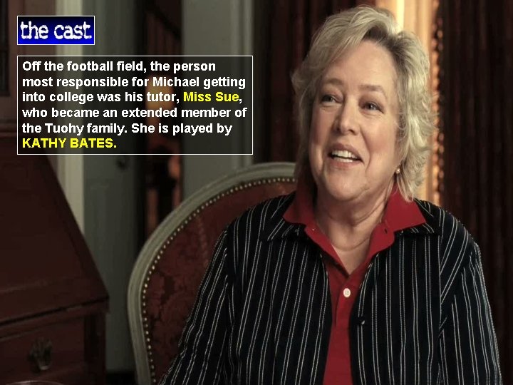 Off the football field, the person most responsible for Michael getting into college was