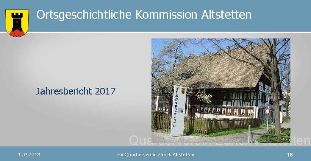 Ortsgeschichtliche Kommission Altstetten Jahresbericht 2017 Quartierverein Zürich-Altstetten 1. 03. 2018 GV Quartierverein Zürich Altstetten