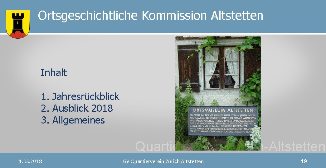 Ortsgeschichtliche Kommission Altstetten Inhalt 1. Jahresrückblick 2. Ausblick 2018 3. Allgemeines Quartierverein Zürich-Altstetten 1.