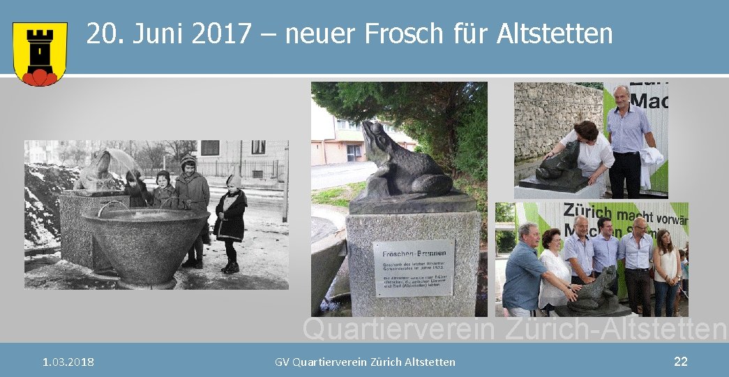 20. Juni 2017 – neuer Frosch für Altstetten Quartierverein Zürich-Altstetten 1. 03. 2018 GV