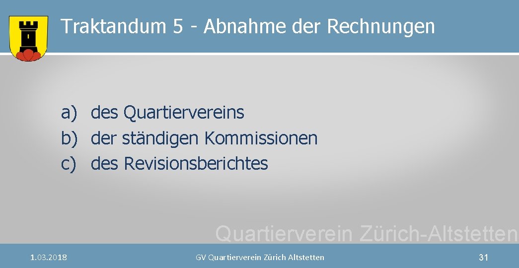 Traktandum 5 - Abnahme der Rechnungen a) des Quartiervereins b) der ständigen Kommissionen c)