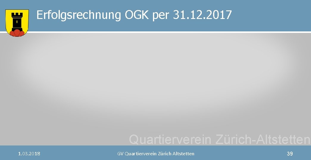 Erfolgsrechnung OGK per 31. 12. 2017 Quartierverein Zürich-Altstetten 1. 03. 2018 GV Quartierverein Zürich