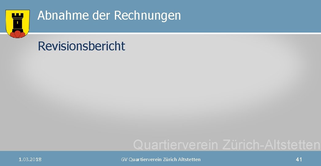 Abnahme der Rechnungen Revisionsbericht Quartierverein Zürich-Altstetten 1. 03. 2018 GV Quartierverein Zürich Altstetten 41