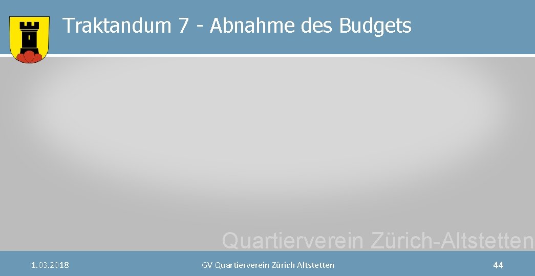 Traktandum 7 - Abnahme des Budgets Quartierverein Zürich-Altstetten 1. 03. 2018 GV Quartierverein Zürich