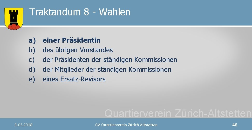 Traktandum 8 - Wahlen a) b) c) d) e) einer Präsidentin des übrigen Vorstandes