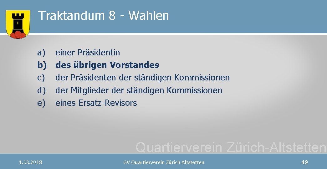 Traktandum 8 - Wahlen a) b) c) d) e) einer Präsidentin des übrigen Vorstandes