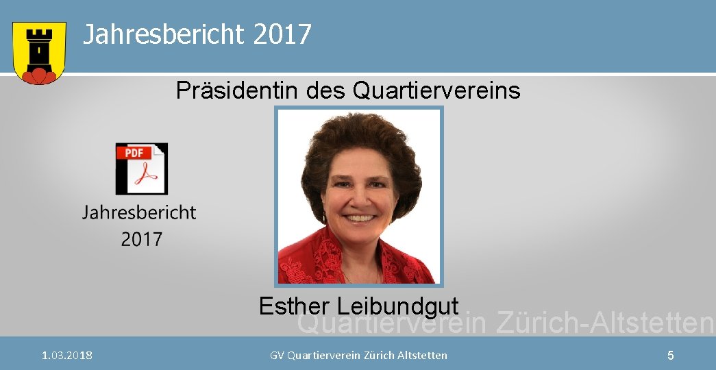 Jahresbericht 2017 Präsidentin des Quartiervereins Esther Leibundgut Quartierverein Zürich-Altstetten 1. 03. 2018 GV Quartierverein