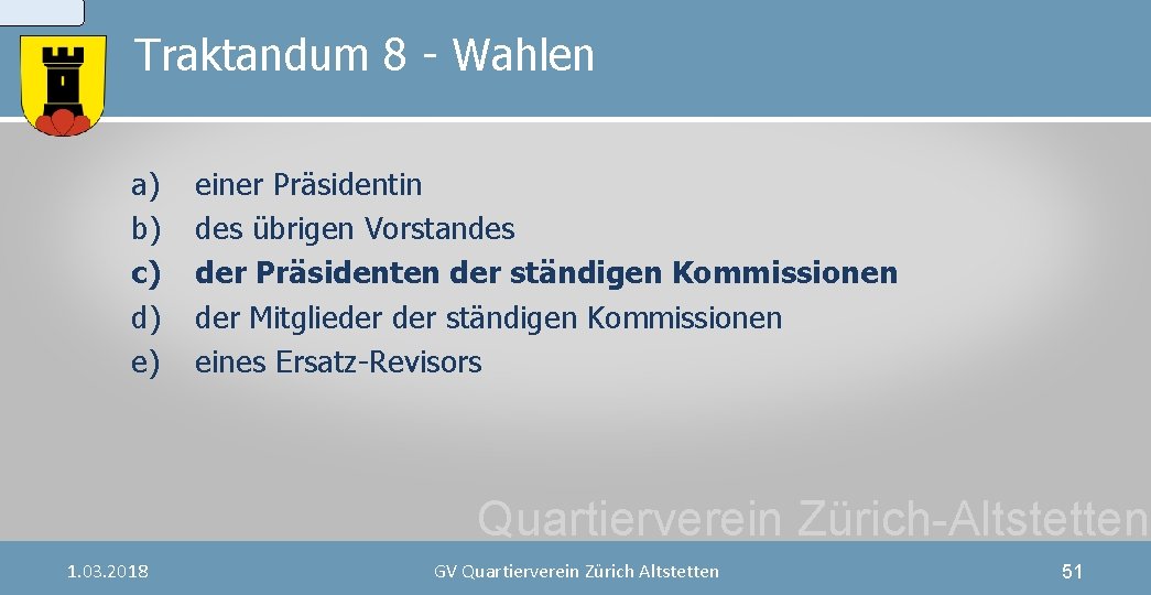 Traktandum 8 - Wahlen a) b) c) d) e) einer Präsidentin des übrigen Vorstandes