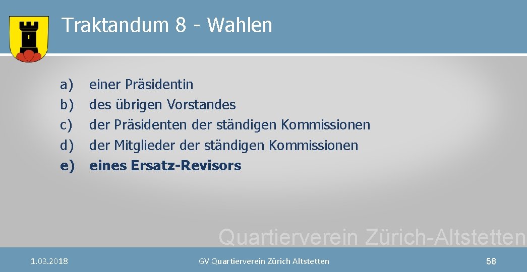 Traktandum 8 - Wahlen a) b) c) d) e) einer Präsidentin des übrigen Vorstandes