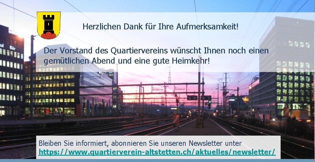 Herzlichen Dank für Ihre Aufmerksamkeit! Der Vorstand des Quartiervereins wünscht Ihnen noch einen gemütlichen