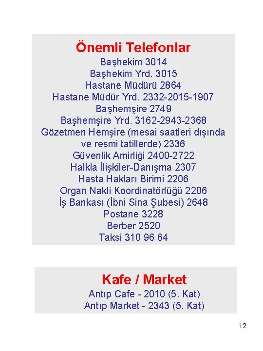 Önemli Telefonlar Başhekim 3014 Başhekim Yrd. 3015 Hastane Müdürü 2864 Hastane Müdür Yrd. 2332