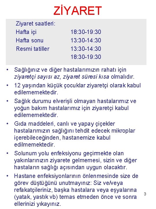 ZİYARET Ziyaret saatleri: Hafta içi 18: 30 -19: 30 Hafta sonu 13: 30 -14: