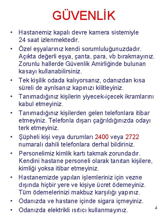 GÜVENLİK • Hastanemiz kapalı devre kamera sistemiyle 24 saat izlenmektedir. • Özel eşyalarınız kendi