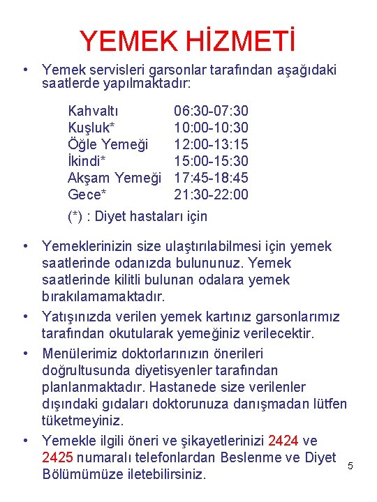 YEMEK HİZMETİ • Yemek servisleri garsonlar tarafından aşağıdaki saatlerde yapılmaktadır: Kahvaltı Kuşluk* Öğle Yemeği