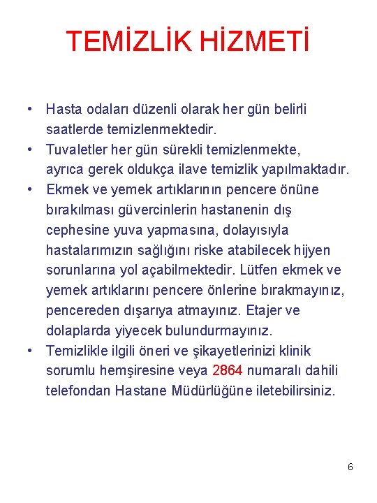 TEMİZLİK HİZMETİ • Hasta odaları düzenli olarak her gün belirli saatlerde temizlenmektedir. • Tuvaletler