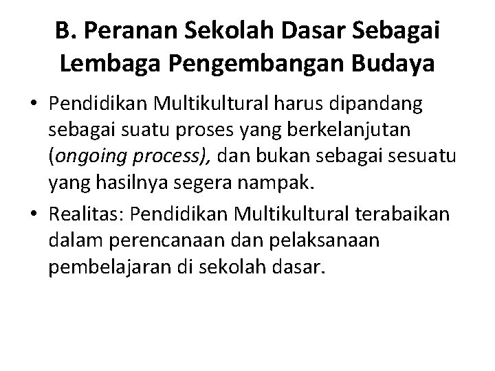 B. Peranan Sekolah Dasar Sebagai Lembaga Pengembangan Budaya • Pendidikan Multikultural harus dipandang sebagai