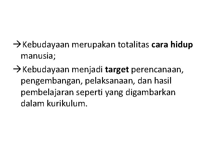  Kebudayaan merupakan totalitas cara hidup manusia; Kebudayaan menjadi target perencanaan, pengembangan, pelaksanaan, dan