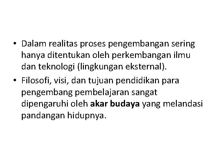  • Dalam realitas proses pengembangan sering hanya ditentukan oleh perkembangan ilmu dan teknologi