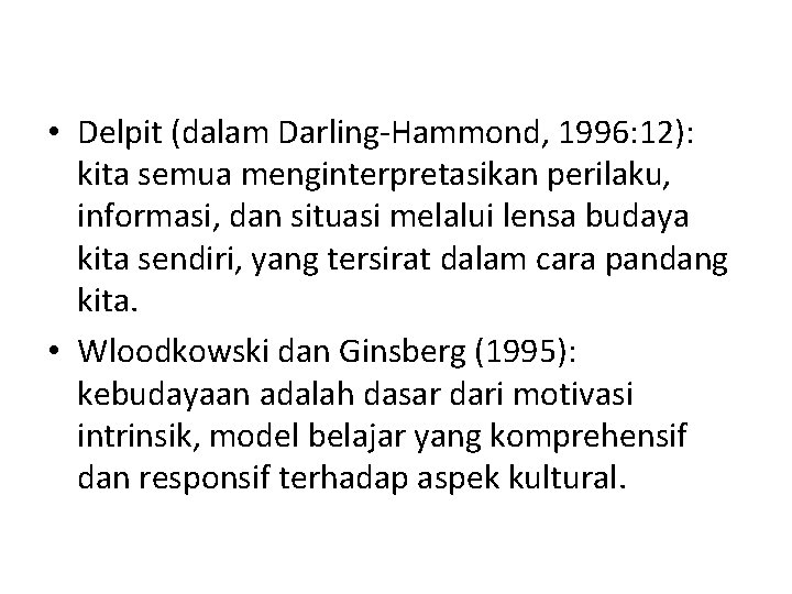  • Delpit (dalam Darling-Hammond, 1996: 12): kita semua menginterpretasikan perilaku, informasi, dan situasi