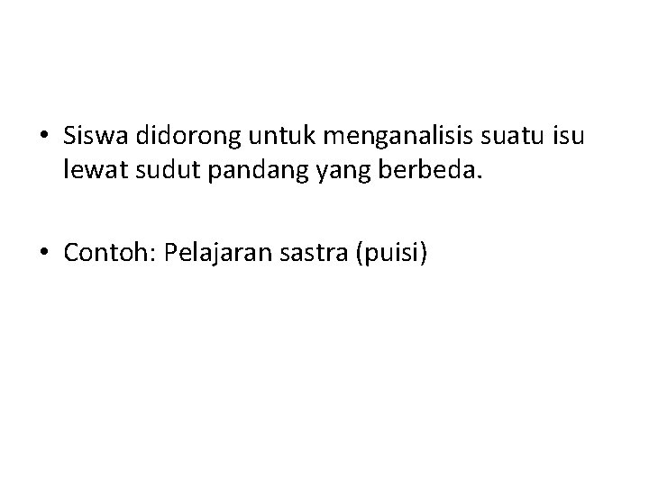  • Siswa didorong untuk menganalisis suatu isu lewat sudut pandang yang berbeda. •