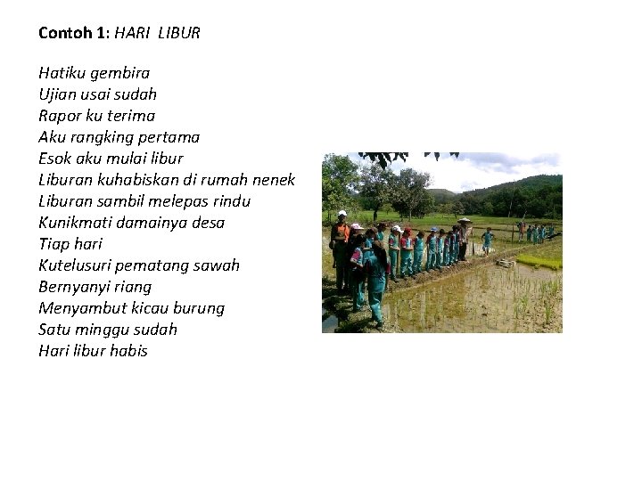 Contoh 1: HARI LIBUR Hatiku gembira Ujian usai sudah Rapor ku terima Aku rangking Contoh 1: HARI LIBUR Hatiku gembira Ujian usai sudah Rapor ku terima Aku rangking