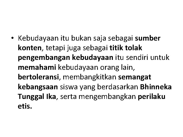 • Kebudayaan itu bukan saja sebagai sumber konten, tetapi juga sebagai titik tolak • Kebudayaan itu bukan saja sebagai sumber konten, tetapi juga sebagai titik tolak