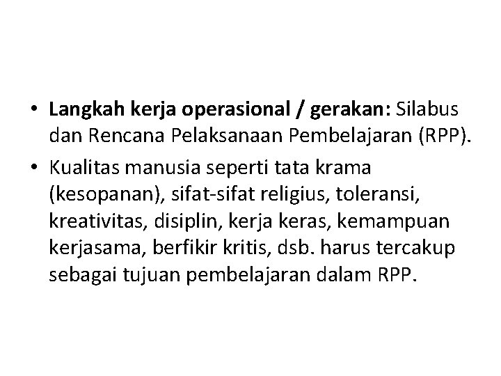 • Langkah kerja operasional / gerakan: Silabus dan Rencana Pelaksanaan Pembelajaran (RPP). • • Langkah kerja operasional / gerakan: Silabus dan Rencana Pelaksanaan Pembelajaran (RPP). •