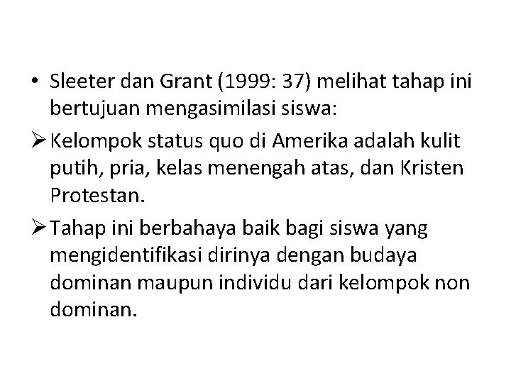  • Sleeter dan Grant (1999: 37) melihat tahap ini bertujuan mengasimilasi siswa: Ø