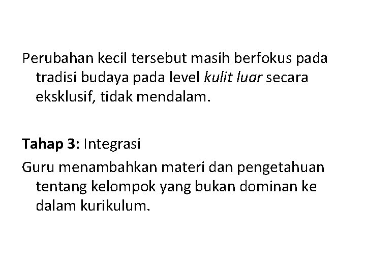 Perubahan kecil tersebut masih berfokus pada tradisi budaya pada level kulit luar secara eksklusif,