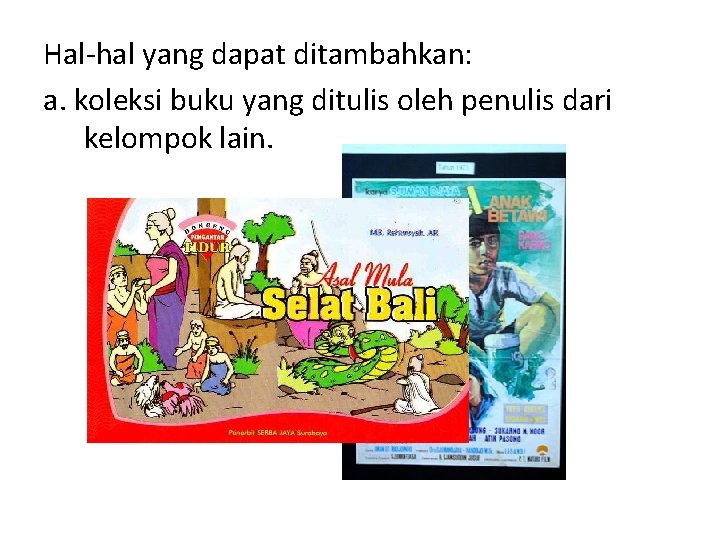 Hal-hal yang dapat ditambahkan: a. koleksi buku yang ditulis oleh penulis dari kelompok lain.