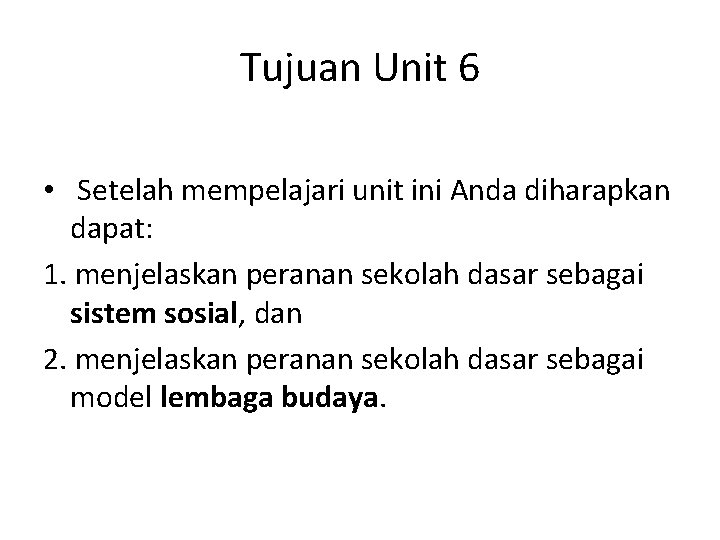 Tujuan Unit 6 • Setelah mempelajari unit ini Anda diharapkan dapat: 1. menjelaskan peranan