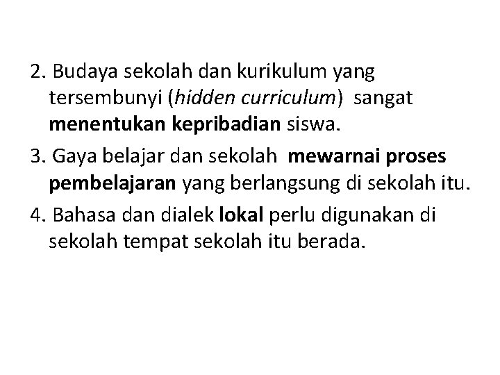 2. Budaya sekolah dan kurikulum yang tersembunyi (hidden curriculum) sangat menentukan kepribadian siswa. 3. 2. Budaya sekolah dan kurikulum yang tersembunyi (hidden curriculum) sangat menentukan kepribadian siswa. 3.