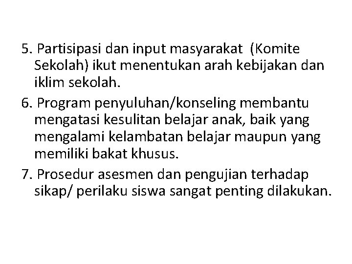 5. Partisipasi dan input masyarakat (Komite Sekolah) ikut menentukan arah kebijakan dan iklim sekolah. 5. Partisipasi dan input masyarakat (Komite Sekolah) ikut menentukan arah kebijakan dan iklim sekolah.