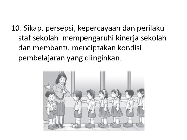 10. Sikap, persepsi, kepercayaan dan perilaku staf sekolah mempengaruhi kinerja sekolah dan membantu menciptakan 10. Sikap, persepsi, kepercayaan dan perilaku staf sekolah mempengaruhi kinerja sekolah dan membantu menciptakan