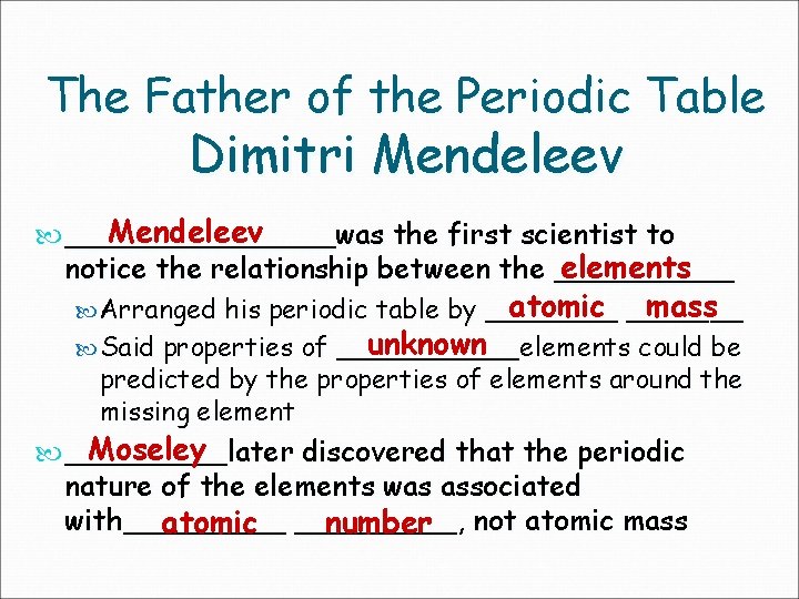 The Father of the Periodic Table Dimitri Mendeleev ________was the first scientist to elements